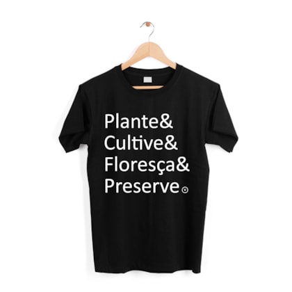 Camiseta Plante & Cultive & Floresça & Preserve Preta